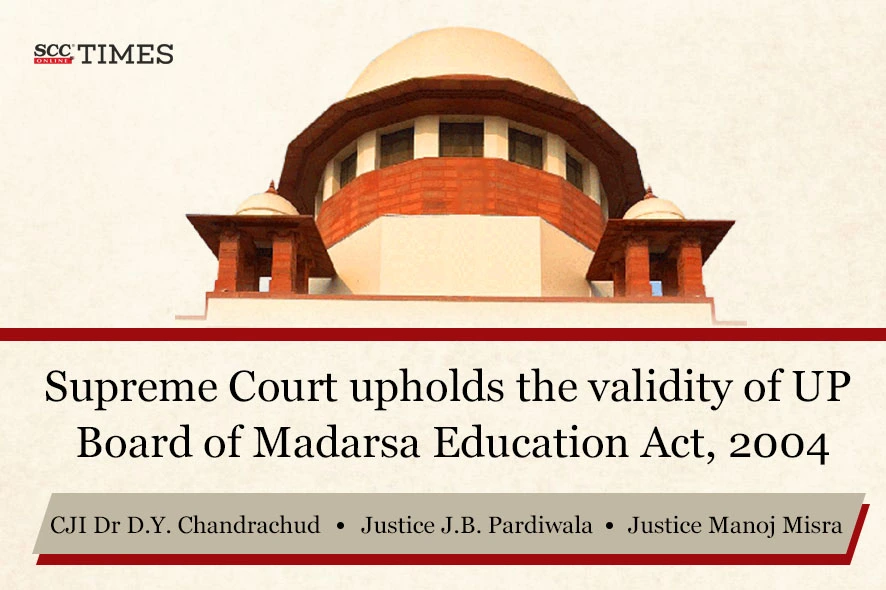 Supreme Court Partially Upholds Uttar Pradesh Madarsa Education Act, 2004