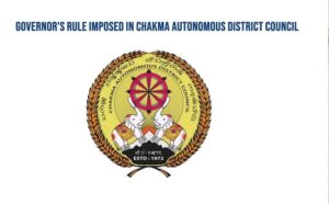 Governor's Rule Imposed in Chakma Tribal Council