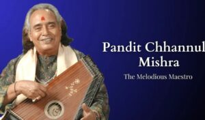 Pandit Chhannulal Mishra: Legendary Thumri Maestro