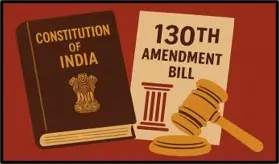 130th Constitution Amendment Bill 2025 Explained