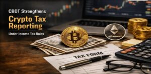 CBDT Tightens Crypto Tax Reporting Rules